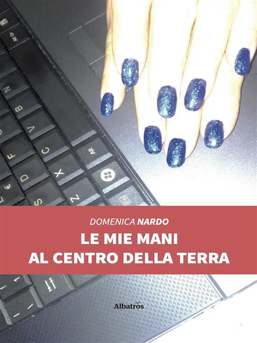 Title details for Le mie mani al centro della terra (II edizione) by Domenica Nardo - Available
